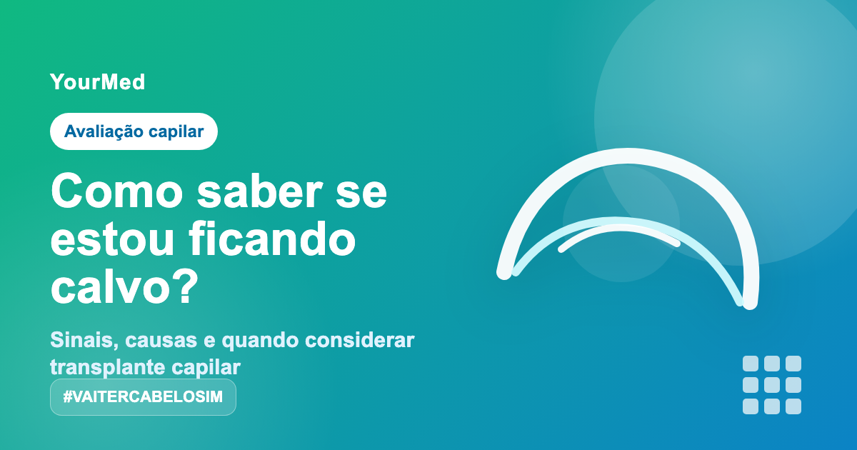Imagem de destaque YourMed VaiTerCabeloSim sobre Como saber se estou ficando calvo?