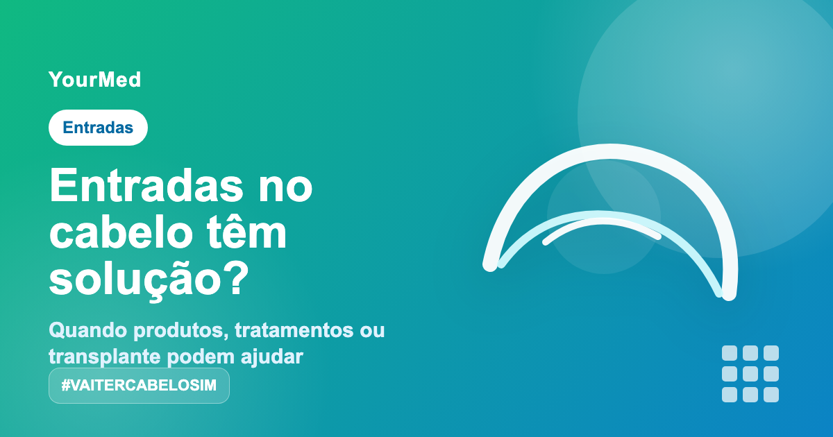 Imagem de destaque YourMed VaiTerCabeloSim sobre Entradas no cabelo têm solução?