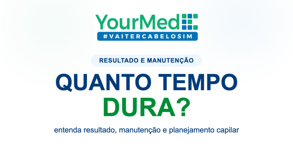 Imagem de destaque YourMed VaiTerCabeloSim sobre QUANTO TEMPO DURA?