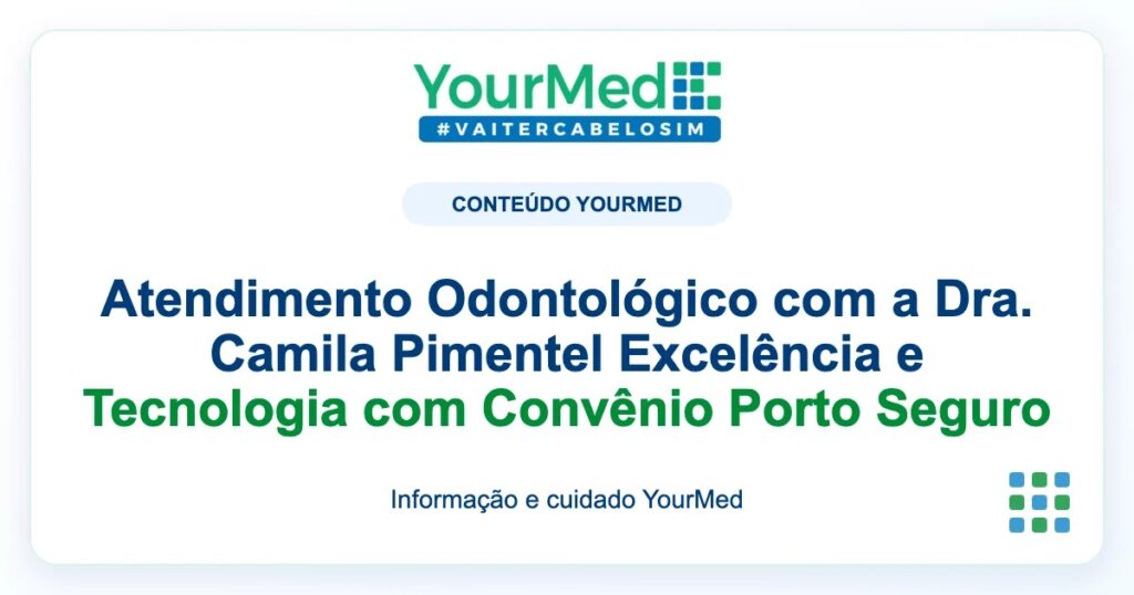Imagem de destaque YourMed sobre Atendimento Odontológico com a Dra. Camila Pimentel Excelência e Tecnologia com Convênio Porto Seguro