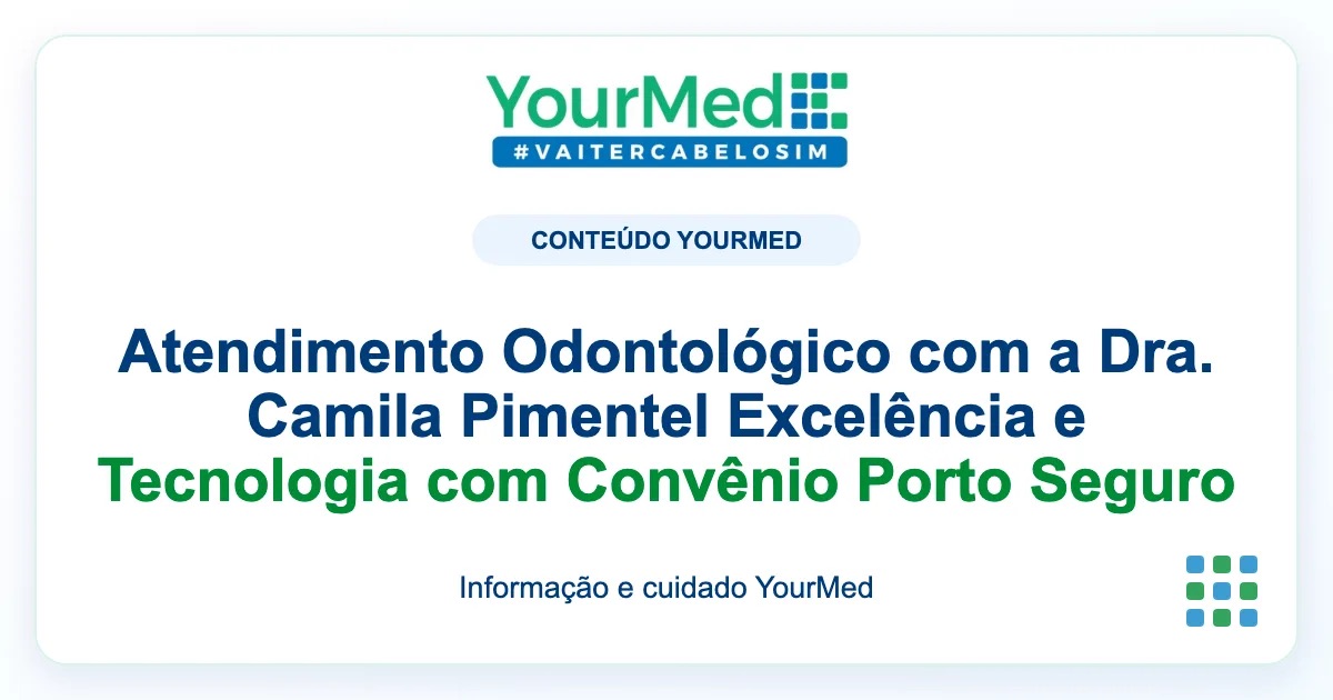 Imagem de destaque YourMed sobre Atendimento Odontológico com a Dra. Camila Pimentel Excelência e Tecnologia com Convênio Porto Seguro