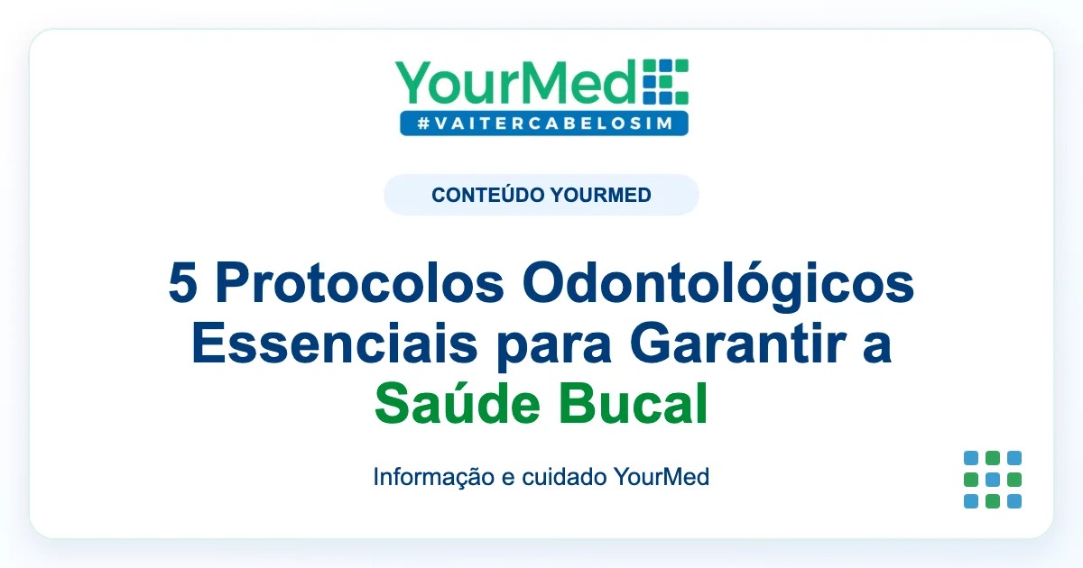 Imagem de destaque YourMed sobre 5 Protocolos Odontológicos Essenciais para Garantir a Saúde Bucal