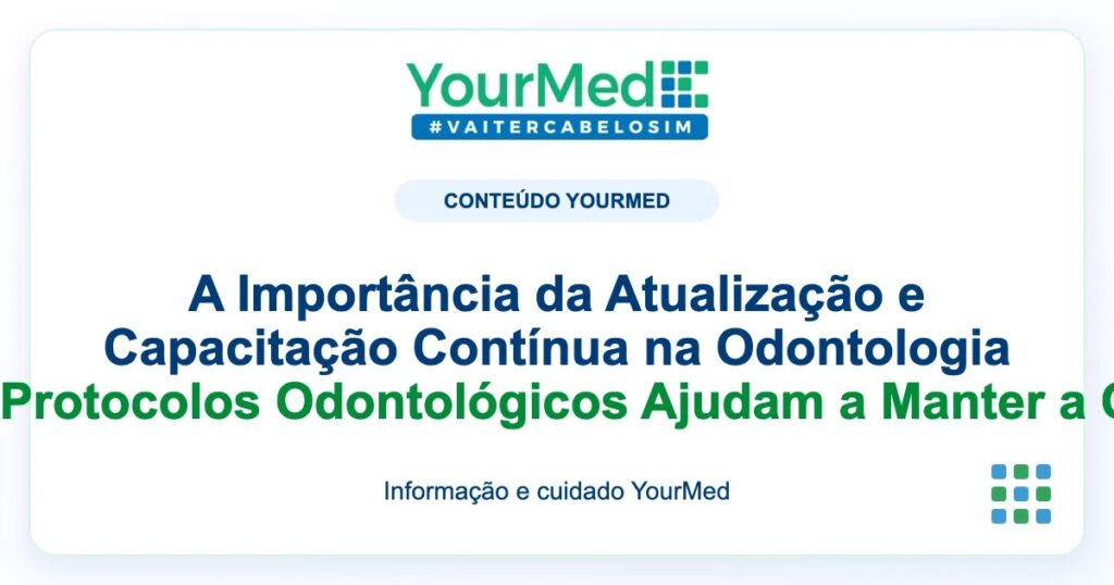Imagem de destaque YourMed sobre A Importância da Atualização e Capacitação Contínua na Odontologia Como os Protocolos Odontológicos Ajudam a Manter a Qualidade