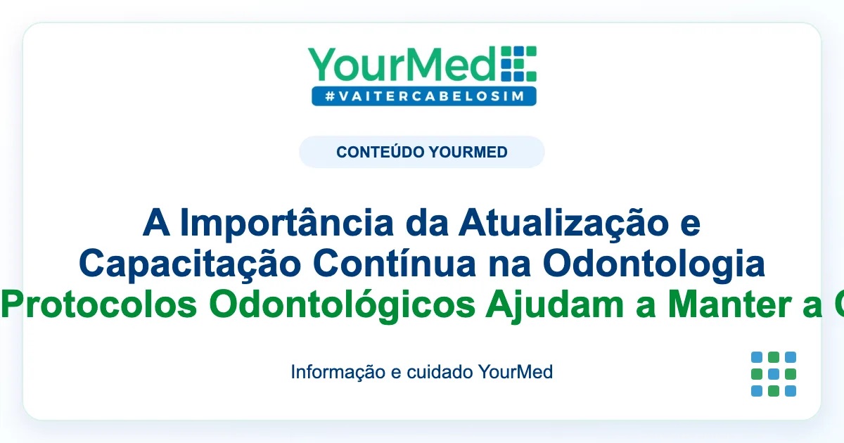 Imagem de destaque YourMed sobre A Importância da Atualização e Capacitação Contínua na Odontologia Como os Protocolos Odontológicos Ajudam a Manter a Qualidade