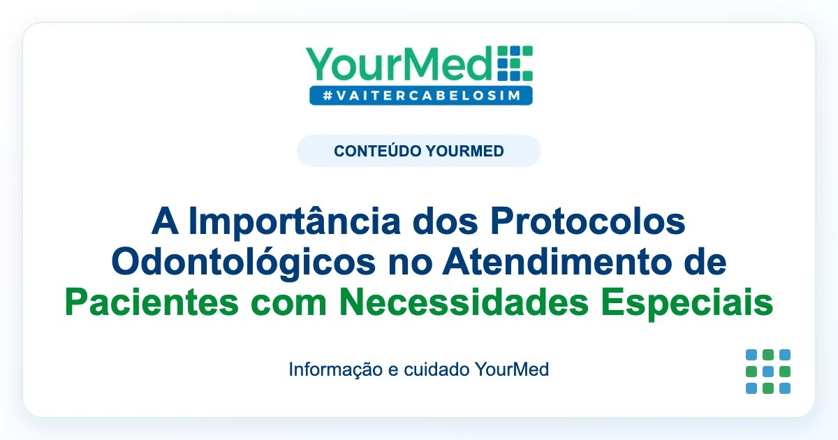 Imagem de destaque YourMed sobre A Importância dos Protocolos Odontológicos no Atendimento de Pacientes com Necessidades Especiais