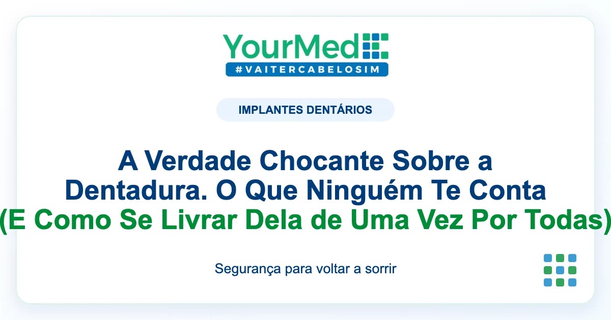 Imagem de destaque YourMed sobre A Verdade Chocante Sobre a Dentadura. O Que Ninguém Te Conta (E Como Se Livrar Dela de Uma Vez Por Todas)