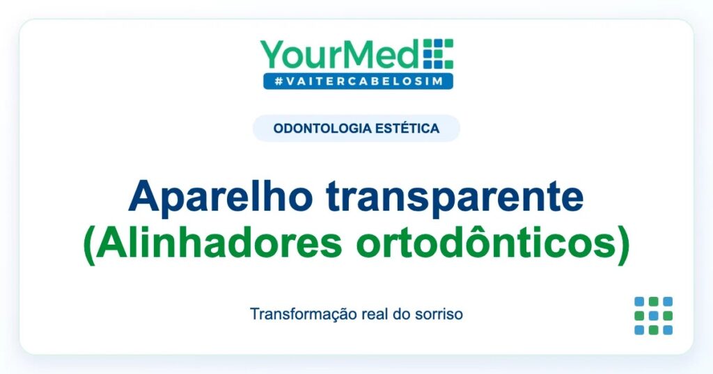 Imagem de destaque YourMed sobre Aparelho transparente (Alinhadores ortodônticos)