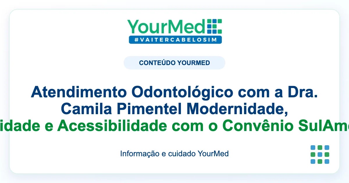 Imagem de destaque YourMed sobre Atendimento Odontológico com a Dra. Camila Pimentel Modernidade, Qualidade e Acessibilidade com o Convênio SulAmérica