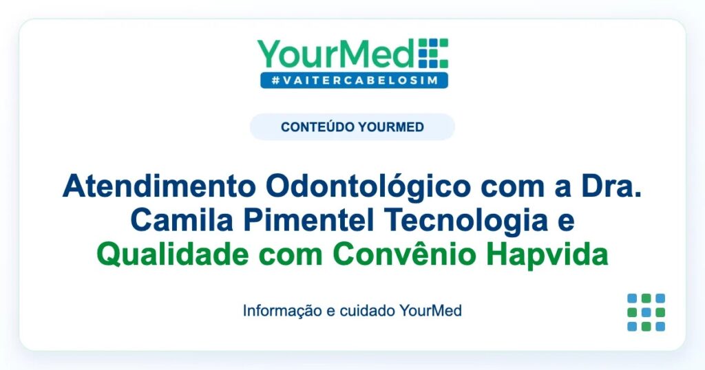 Imagem de destaque YourMed sobre Atendimento Odontológico com a Dra. Camila Pimentel Tecnologia e Qualidade com Convênio Hapvida