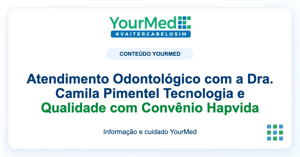 Imagem de destaque YourMed sobre Atendimento Odontológico com a Dra. Camila Pimentel Tecnologia e Qualidade com Convênio Hapvida