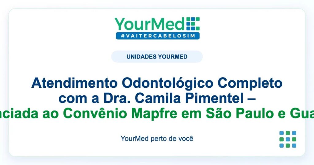 Imagem de destaque YourMed sobre Atendimento Odontológico Completo com a Dra. Camila Pimentel – Credenciada ao Convênio Mapfre em São Paulo e Guarulhos