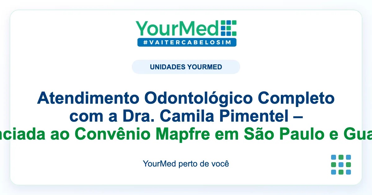 Imagem de destaque YourMed sobre Atendimento Odontológico Completo com a Dra. Camila Pimentel – Credenciada ao Convênio Mapfre em São Paulo e Guarulhos