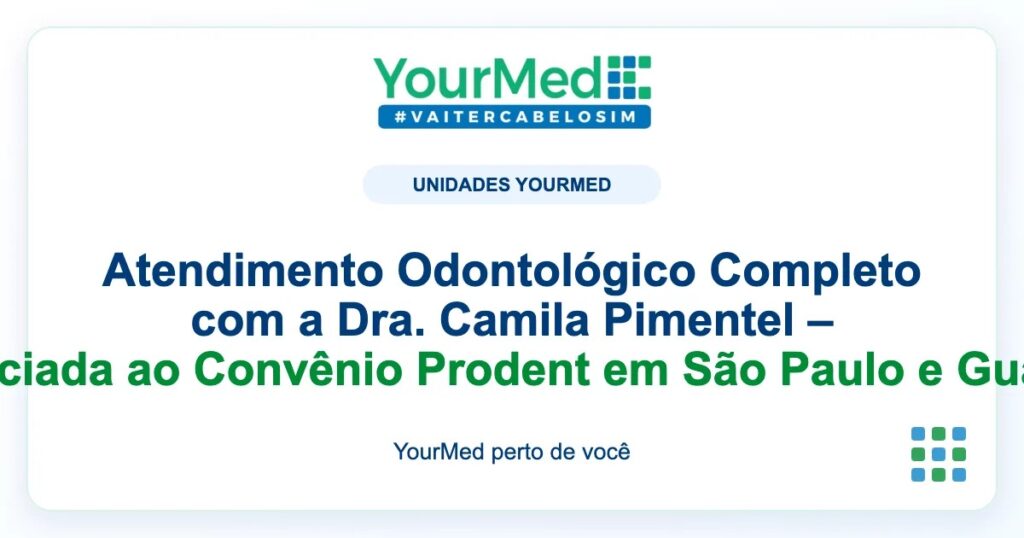 Imagem de destaque YourMed sobre Atendimento Odontológico Completo com a Dra. Camila Pimentel – Credenciada ao Convênio Prodent em São Paulo e Guarulhos