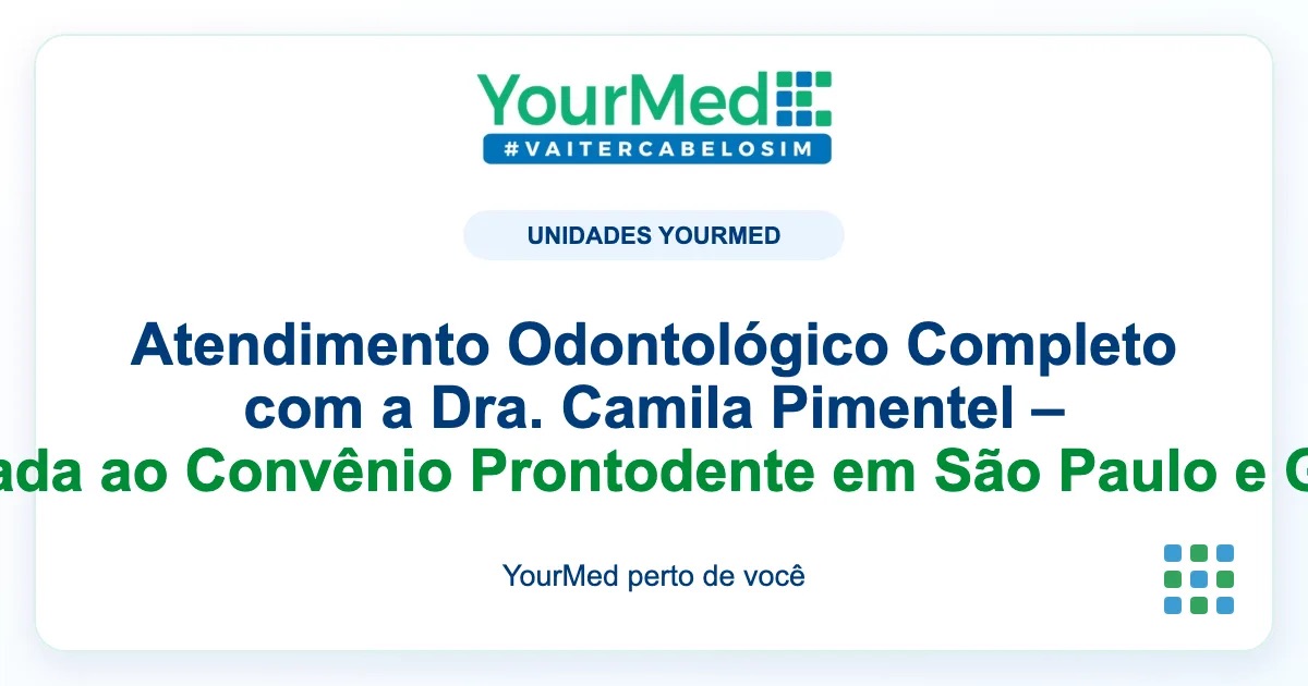 Imagem de destaque YourMed sobre Atendimento Odontológico Completo com a Dra. Camila Pimentel – Credenciada ao Convênio Prontodente em São Paulo e Guarulhos
