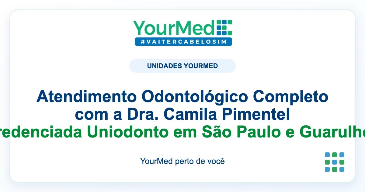 Imagem de destaque YourMed sobre Atendimento Odontológico Completo com a Dra. Camila Pimentel Credenciada Uniodonto em São Paulo e Guarulhos