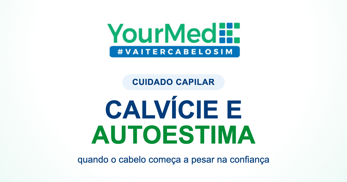 Calvície mexe com a autoestima? Entenda por que isso incomoda tanto | YourMed VaiTerCabeloSim