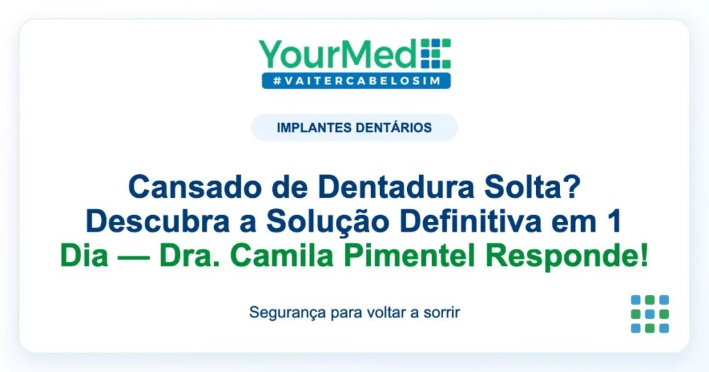 Imagem de destaque YourMed sobre Cansado de Dentadura Solta? Descubra a Solução Definitiva em 1 Dia — Dra. Camila Pimentel Responde!