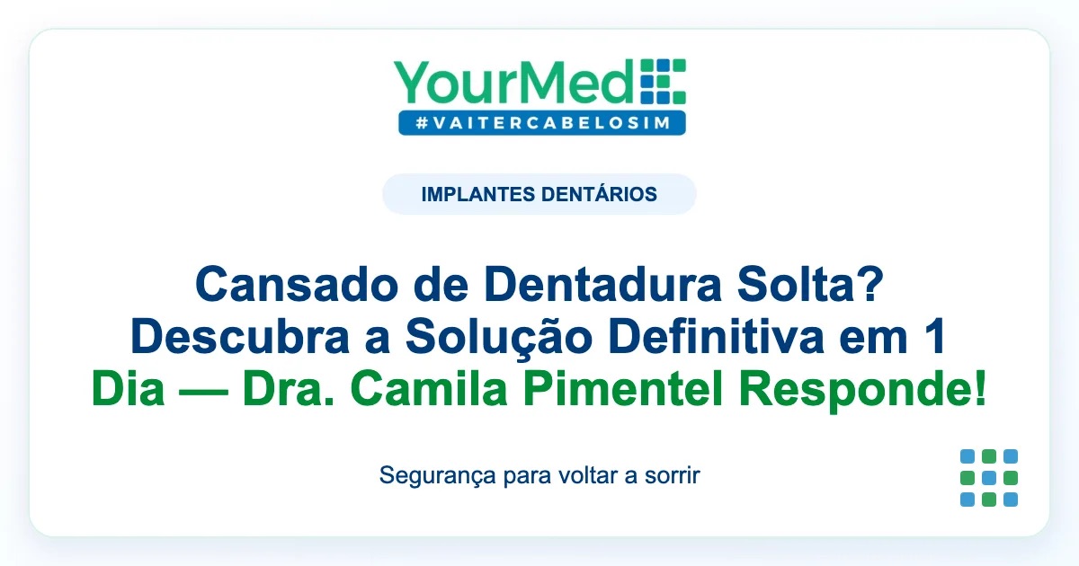 Imagem de destaque YourMed sobre Cansado de Dentadura Solta? Descubra a Solução Definitiva em 1 Dia — Dra. Camila Pimentel Responde!