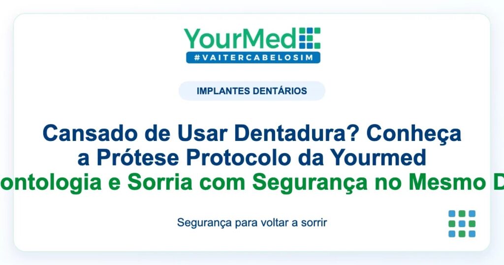 Imagem de destaque YourMed sobre Cansado de Usar Dentadura? Conheça a Prótese Protocolo da Yourmed Odontologia e Sorria com Segurança no Mesmo Dia!