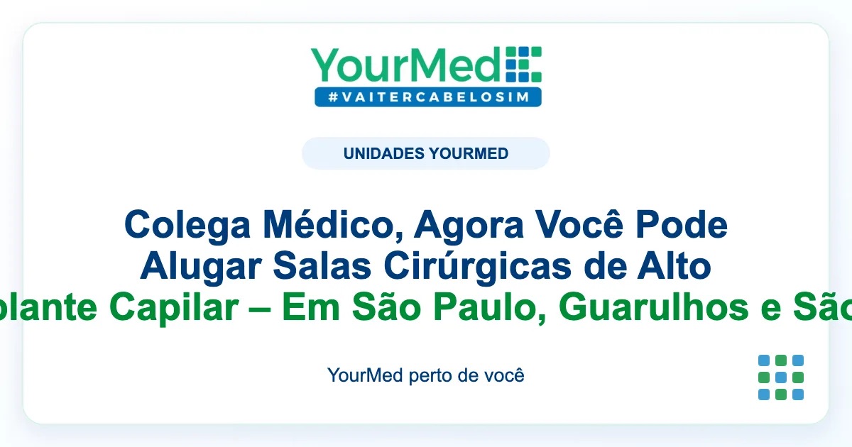 Imagem de destaque YourMed sobre Colega Médico, Agora Você Pode Alugar Salas Cirúrgicas de Alto Padrão para Transplante Capilar – Em São Paulo, Guarulhos e São José dos Campos