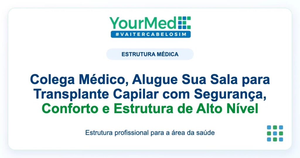 Imagem de destaque YourMed sobre Colega Médico, Alugue Sua Sala para Transplante Capilar com Segurança, Conforto e Estrutura de Alto Nível