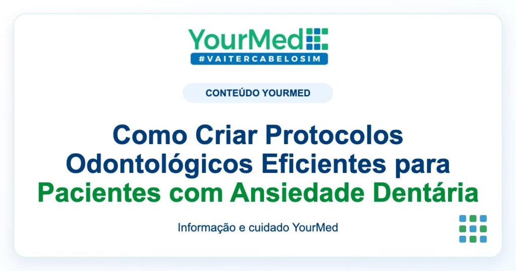 Imagem de destaque YourMed sobre Como Criar Protocolos Odontológicos Eficientes para Pacientes com Ansiedade Dentária