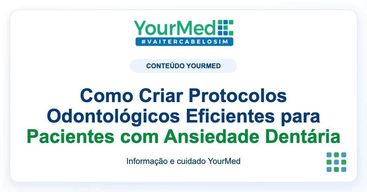 Imagem de destaque YourMed sobre Como Criar Protocolos Odontológicos Eficientes para Pacientes com Ansiedade Dentária