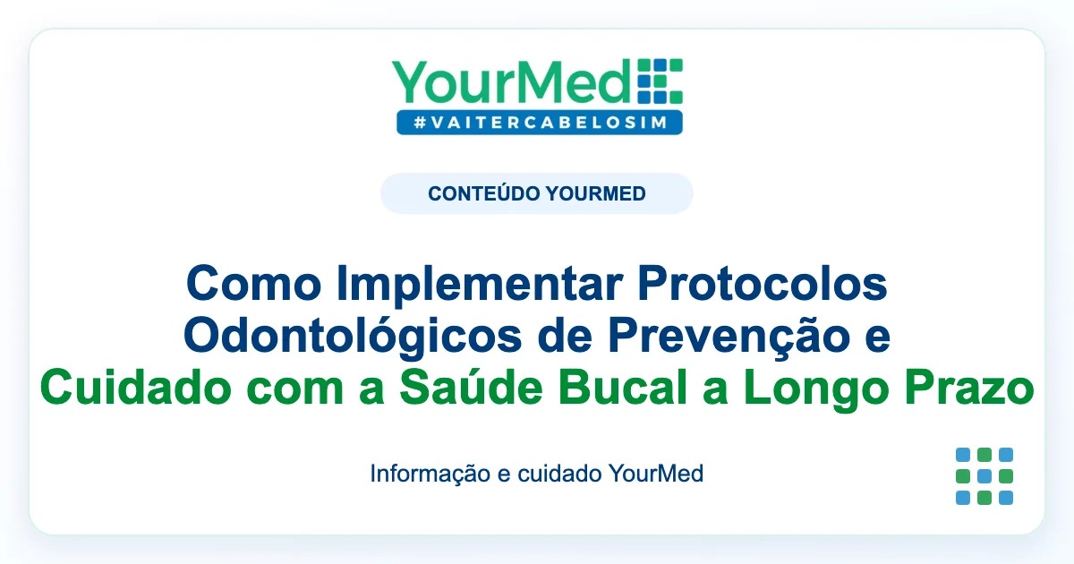 Imagem de destaque YourMed sobre Como Implementar Protocolos Odontológicos de Prevenção e Cuidado com a Saúde Bucal a Longo Prazo