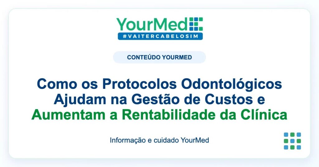 Imagem de destaque YourMed sobre Como os Protocolos Odontológicos Ajudam na Gestão de Custos e Aumentam a Rentabilidade da Clínica