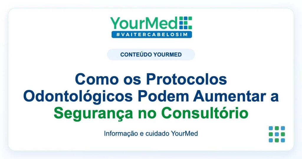 Imagem de destaque YourMed sobre Como os Protocolos Odontológicos Podem Aumentar a Segurança no Consultório