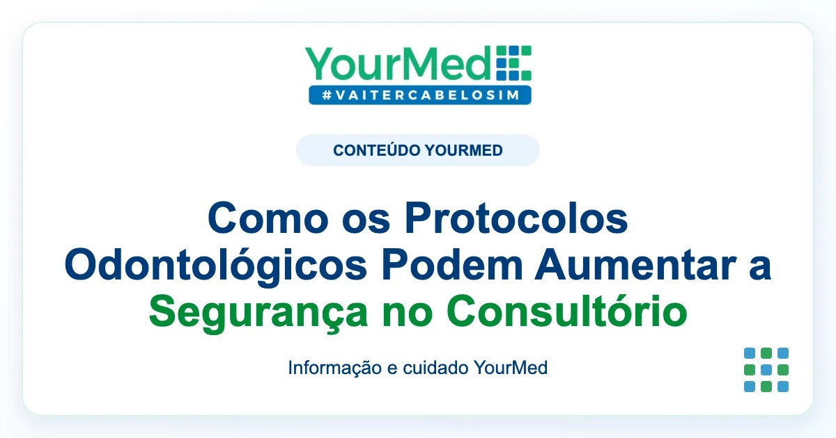 Imagem de destaque YourMed sobre Como os Protocolos Odontológicos Podem Aumentar a Segurança no Consultório
