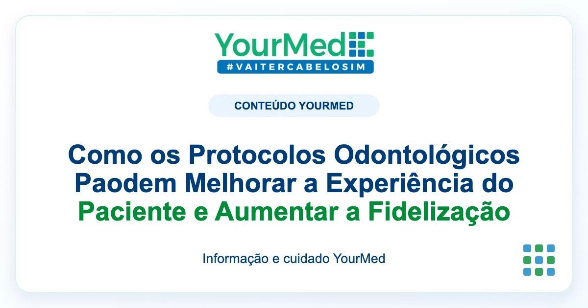 Imagem de destaque YourMed sobre Como os Protocolos Odontológicos Paodem Melhorar a Experiência do Paciente e Aumentar a Fidelização
