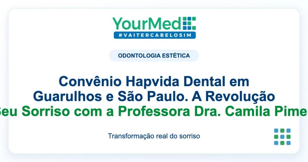 Imagem de destaque YourMed sobre Convênio Hapvida Dental em Guarulhos e São Paulo. A Revolução do Seu Sorriso com a Professora Dra. Camila Pimentel!