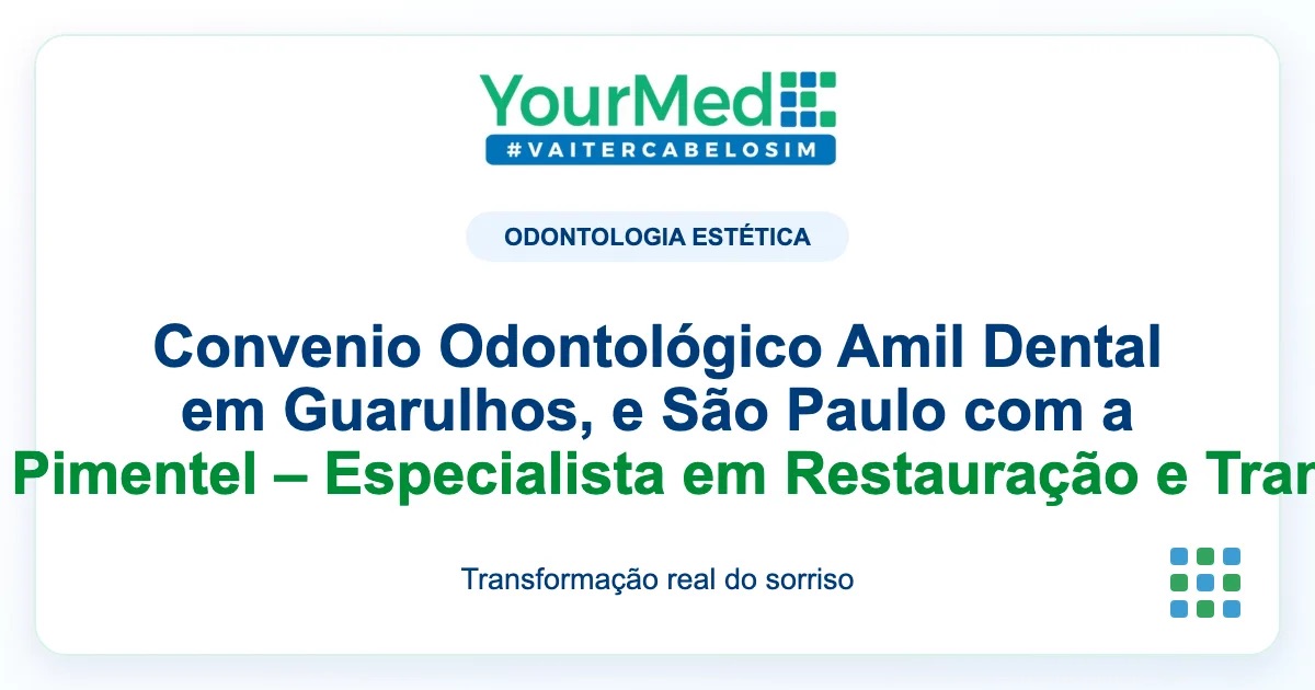 Imagem de destaque YourMed sobre Convenio Odontológico Amil Dental em Guarulhos, e São Paulo com a Professora Dra. Camila Pimentel – Especialista em Restauração e Transformação de Sorrisos