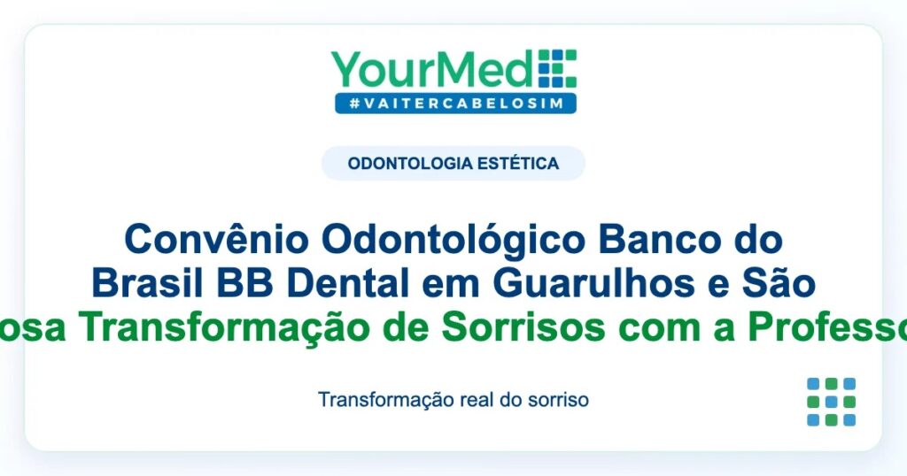 Imagem de destaque YourMed sobre Convênio Odontológico Banco do Brasil BB Dental em Guarulhos e São Paulo - Conheça a Poderosa Transformação de Sorrisos com a Professora Dra. Camila Pimentel!