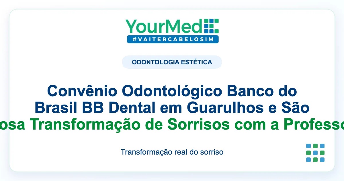 Imagem de destaque YourMed sobre Convênio Odontológico Banco do Brasil BB Dental em Guarulhos e São Paulo - Conheça a Poderosa Transformação de Sorrisos com a Professora Dra. Camila Pimentel!
