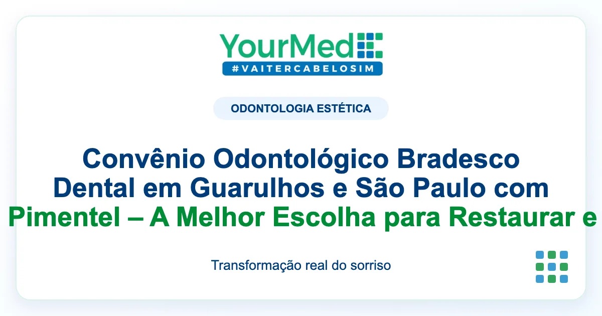 Imagem de destaque YourMed sobre Convênio Odontológico Bradesco Dental em Guarulhos e São Paulo com a Professora Dra. Camila Pimentel – A Melhor Escolha para Restaurar e Transformar Seu Sorriso