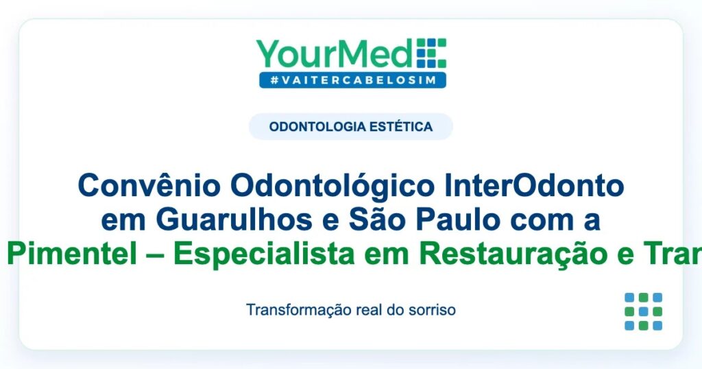 Imagem de destaque YourMed sobre Convênio Odontológico InterOdonto em Guarulhos e São Paulo com a Professora Dra. Camila Pimentel – Especialista em Restauração e Transformação de Sorrisos
