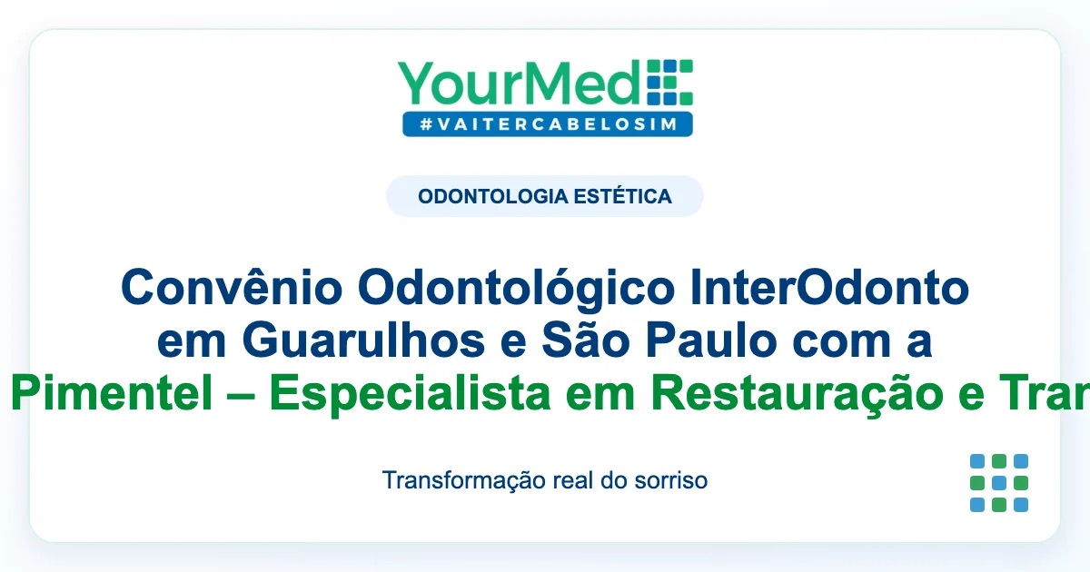Imagem de destaque YourMed sobre Convênio Odontológico InterOdonto em Guarulhos e São Paulo com a Professora Dra. Camila Pimentel – Especialista em Restauração e Transformação de Sorrisos