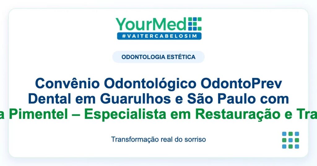 Imagem de destaque YourMed sobre Convênio Odontológico OdontoPrev Dental em Guarulhos e São Paulo com a Professora Dra. Camila Pimentel – Especialista em Restauração e Transformação de Sorrisos
