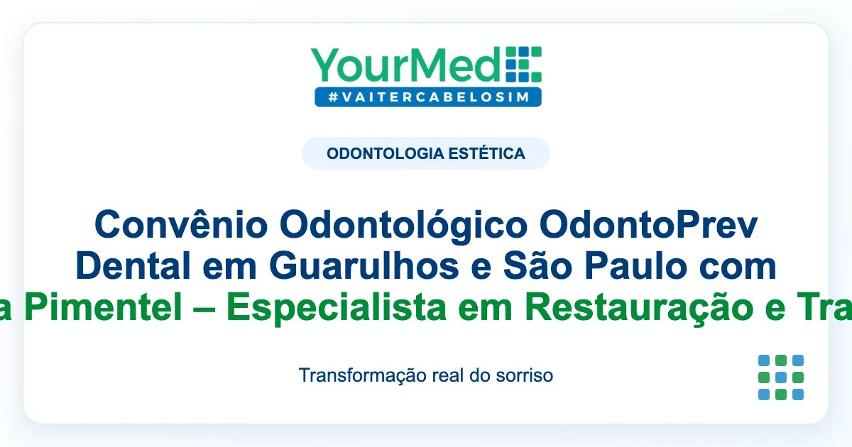 Imagem de destaque YourMed sobre Convênio Odontológico OdontoPrev Dental em Guarulhos e São Paulo com a Professora Dra. Camila Pimentel – Especialista em Restauração e Transformação de Sorrisos