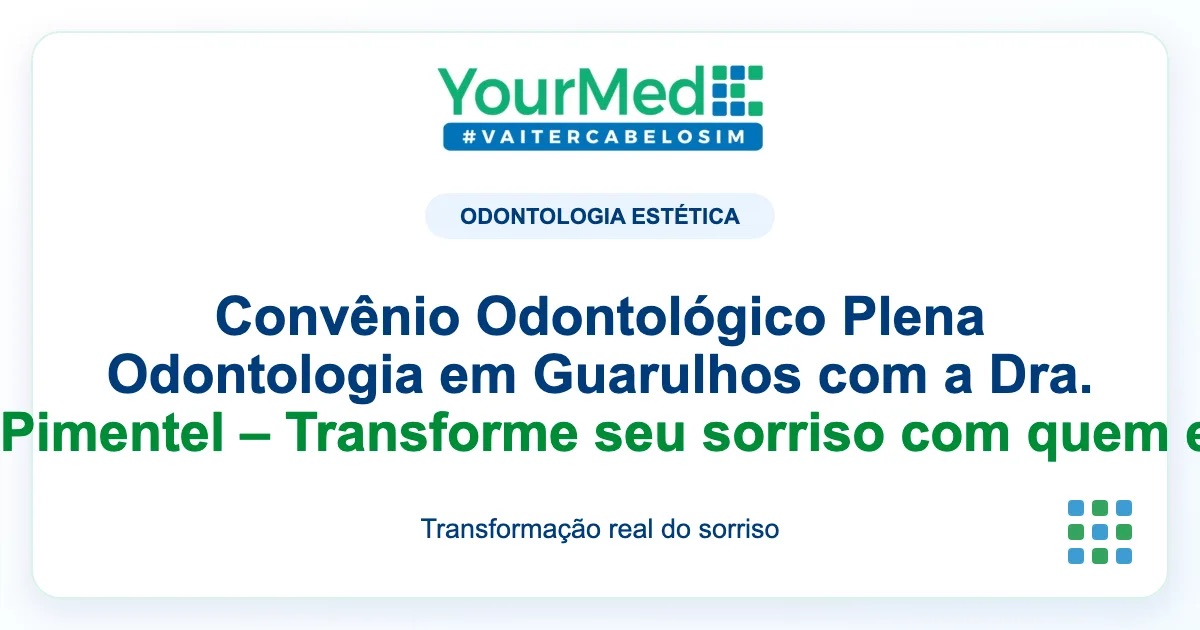Imagem de destaque YourMed sobre Convênio Odontológico Plena Odontologia em Guarulhos com a Dra. Camila Pimentel – Transforme seu sorriso com quem entende