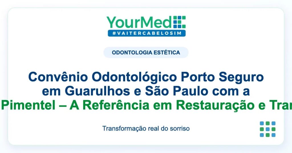 Imagem de destaque YourMed sobre Convênio Odontológico Porto Seguro em Guarulhos e São Paulo com a Professora Dra. Camila Pimentel – A Referência em Restauração e Transformação de Sorrisos