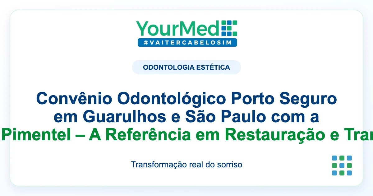 Imagem de destaque YourMed sobre Convênio Odontológico Porto Seguro em Guarulhos e São Paulo com a Professora Dra. Camila Pimentel – A Referência em Restauração e Transformação de Sorrisos