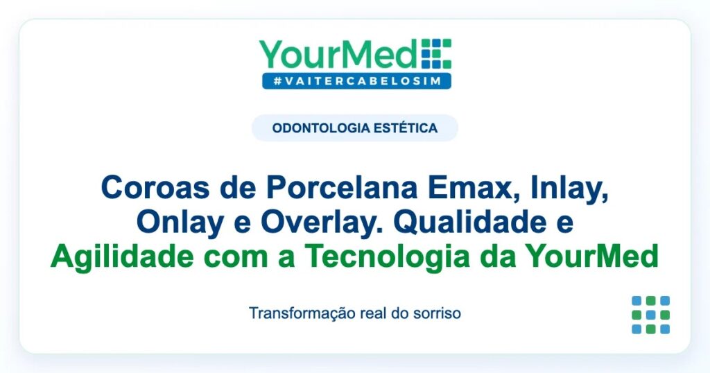 Imagem de destaque YourMed sobre Coroas de Porcelana Emax, Inlay, Onlay e Overlay. Qualidade e Agilidade com a Tecnologia da YourMed