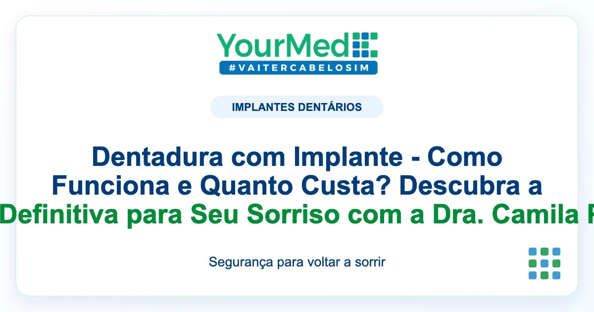 Imagem de destaque YourMed sobre Dentadura com Implante - Como Funciona e Quanto Custa? Descubra a Solução Definitiva para Seu Sorriso com a Dra. Camila Pimentel!