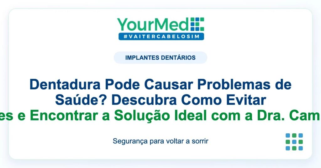 Imagem de destaque YourMed sobre Dentadura Pode Causar Problemas de Saúde? Descubra Como Evitar Complicações e Encontrar a Solução Ideal com a Dra. Camila Pimentel!