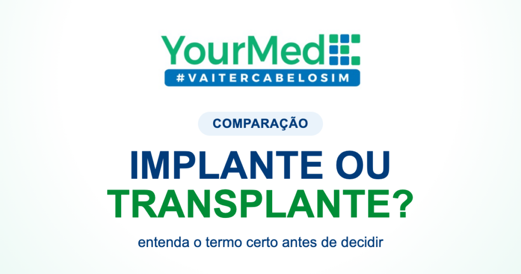 Implante capilar e transplante capilar são a mesma coisa? | YourMed VaiTerCabeloSim
