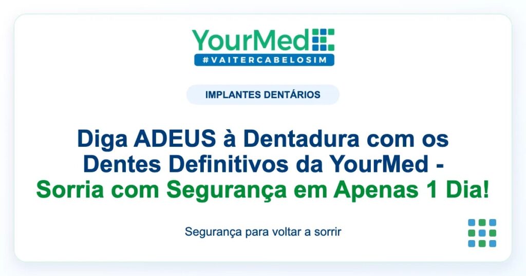 Imagem de destaque YourMed sobre Diga ADEUS à Dentadura com os Dentes Definitivos da YourMed - Sorria com Segurança em Apenas 1 Dia!