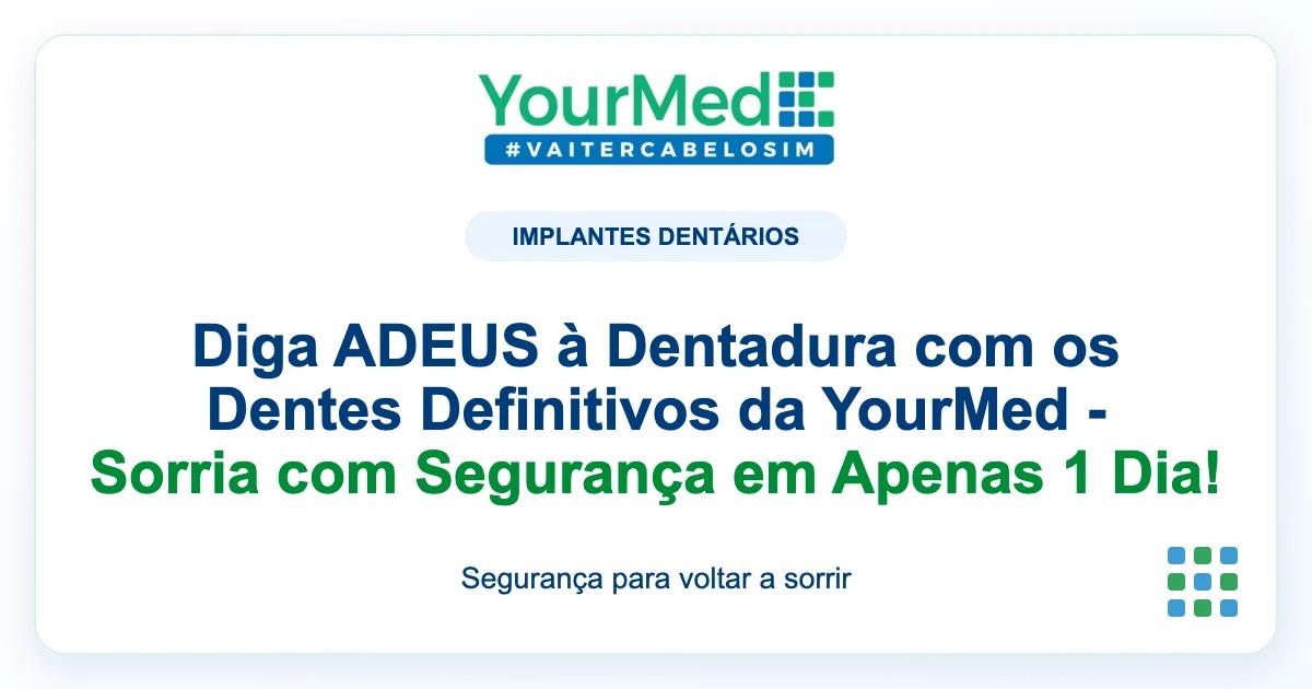 Imagem de destaque YourMed sobre Diga ADEUS à Dentadura com os Dentes Definitivos da YourMed - Sorria com Segurança em Apenas 1 Dia!